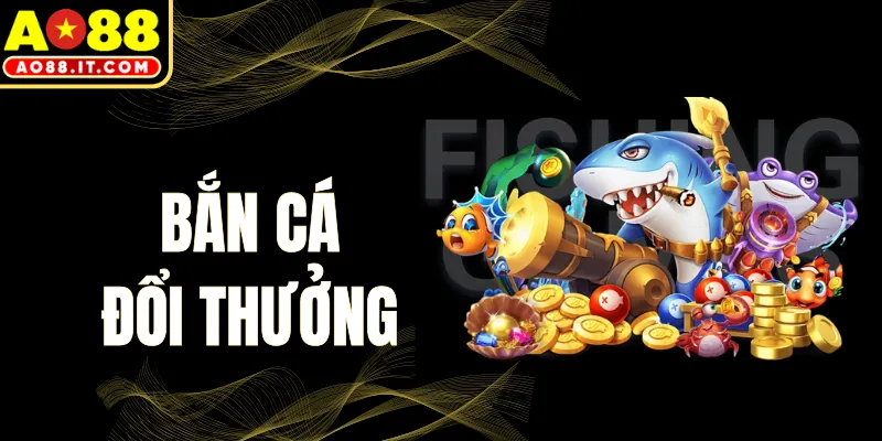 Bắn Cá Đổi Thưởng