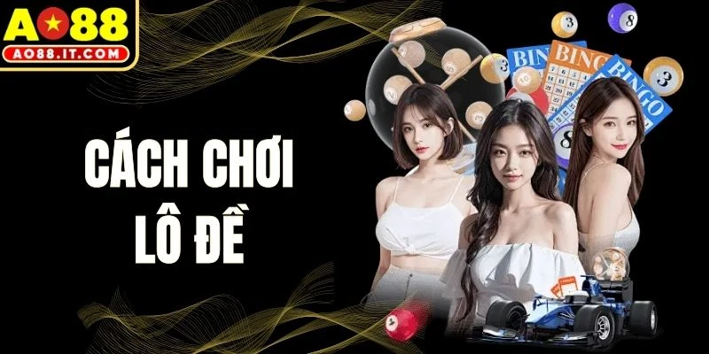 Cách Chơi Lô Đề