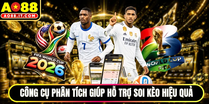 Công cụ phân tích giúp hỗ trợ soi kèo hiệu quả