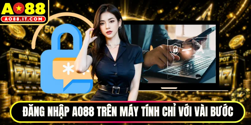 Đăng nhập AO88 trên máy tính chỉ với vài bước