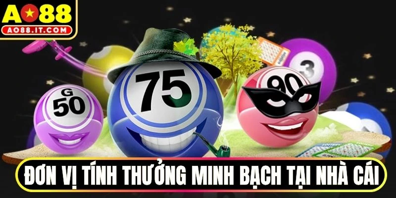 Đơn vị tính thưởng minh bạch tại nhà cái