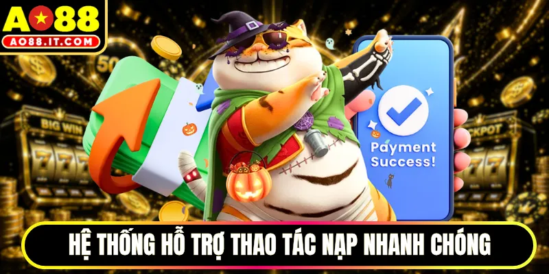 Hệ thống hỗ trợ thao tác nạp nhanh chóng