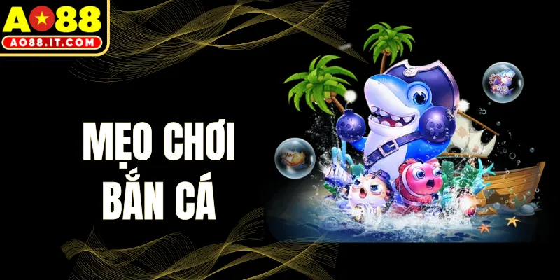 Mẹo Chơi Bắn Cá