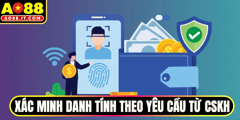 Xác minh danh tính theo yêu cầu từ CSKH